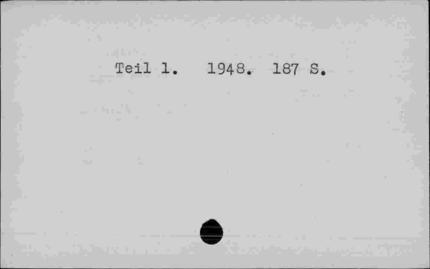 ﻿Teil 1
1948. 187 S